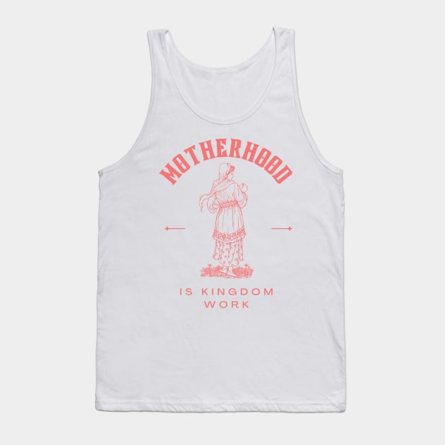 Motherhood is kingdom work Tank Top by dudelinart